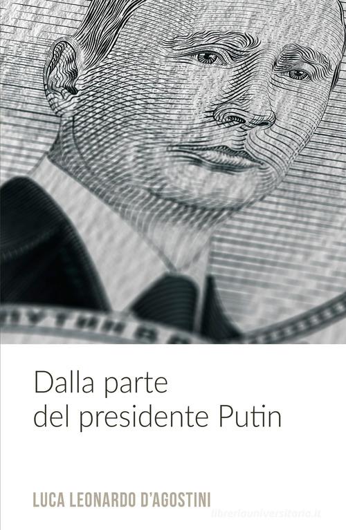 Dalla parte del presidente Putin di Luca Leonardo D'Agostini edito da ilmiolibro self publishing