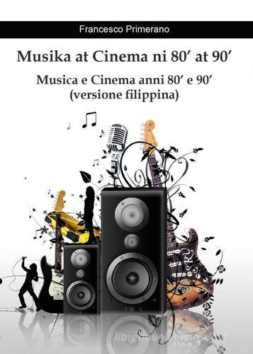 Musika at Cinema ni 80' at 90'. Musica e Cinema anni 80' e 90' di Francesco Primerano edito da Youcanprint