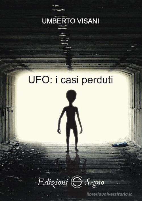UFO: i casi perduti di Umberto Visani edito da Edizioni Segno
