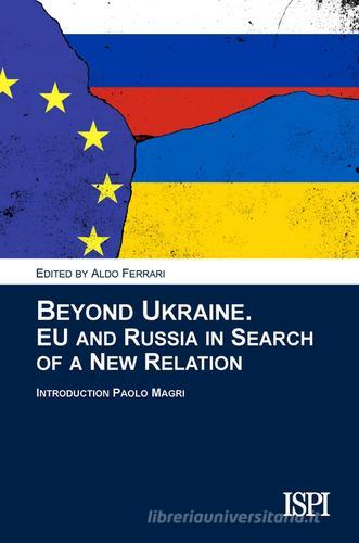 Beyond Ukraine. EU and Russia in search of a new relation edito da Epoké (Novi Ligure)