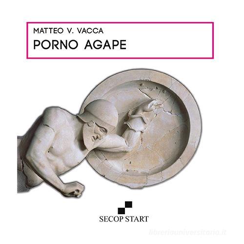 Porno Agape. Nuova ediz. di Matteo V. Vacca edito da Secop