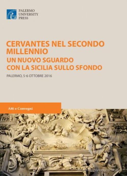 Cervantes nel secondo millennio. Uno nuovo sguardo con la Sicilia sullo sfondo edito da Palermo University Press