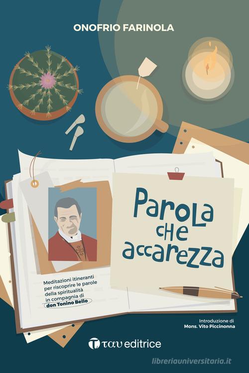 Parola che accarezza. Meditazioni itineranti per riscoprire le parole della spiritualità in compagnia di don Tonino Bello di Onofrio Farinola edito da Tau
