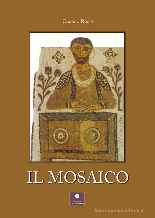 Il mosaico di Cosimo Rossi edito da Casa Editrice il Filo di Arianna