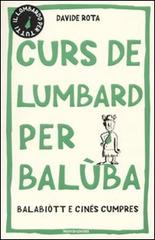 Curs de lumbard per balùba, balabiòtt e cinés cumpres di Davide Rota edito da Mondadori