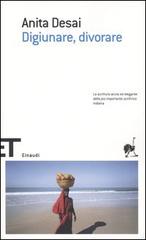 Digiunare, divorare di Anita Desai edito da Einaudi