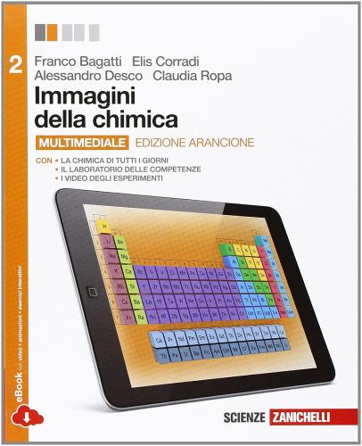 Immagini della chimica. Ediz. arancione. Con laboratorio delle competenze. Per le Scuole superiori. Con espansione online vol.2 di Franco Bagatti, Elis Corradi, Alessandro Desco edito da Zanichelli