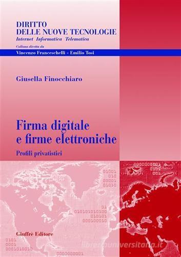 Firma digitale e firme elettroniche. Profili privatistici di Giusella Finocchiaro edito da Giuffrè