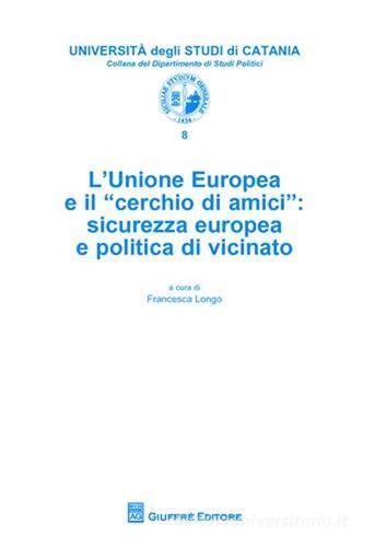 L' Unione Europea e il «cerchio di amici». Sicurezza europea e politica di vicinato edito da Giuffrè