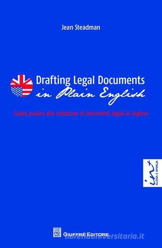 Drafting legal documents in plain english-Guida pratica alla redazione di documenti legali in inglese di Barbara J. Steadman edito da Giuffrè