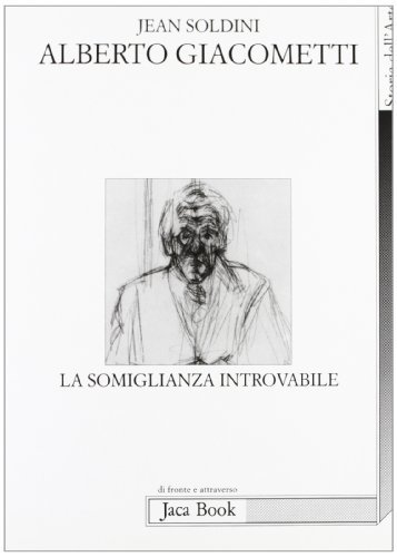 Alberto Giacometti. La somiglianza introvabile di Jean Soldini edito da Jaca Book