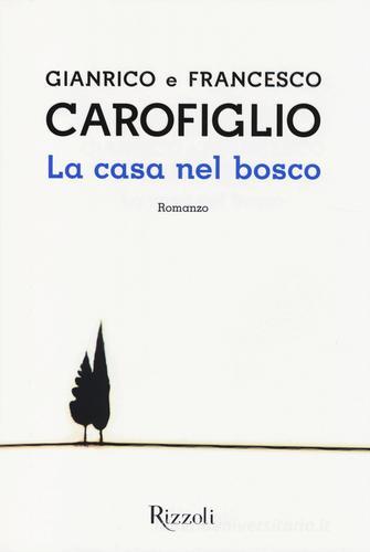 La casa nel bosco di Gianrico Carofiglio, Francesco Carofiglio edito da Rizzoli