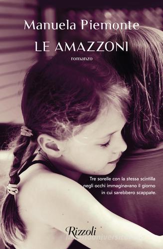 Le amazzoni di Manuela Piemonte edito da Rizzoli
