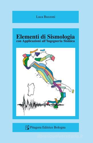 Elementi di sismologia. Con applicazioni all'ingegneria sismica di Luca Buzzoni edito da Pitagora