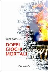 Doppi giochi mortali di Luca Varriale edito da Giraldi Editore