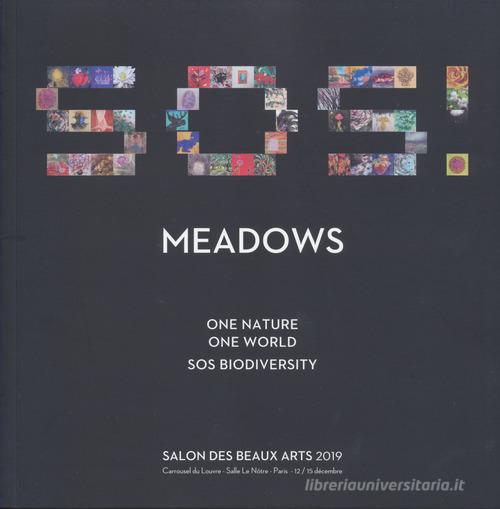 Meadows. One nature, one world: SOS biodiversity. Salon des beaux arts 2019. Catalogo della mostra (Parigi, 12-15 dicembre 2019). Ediz. inglese e francese edito da Simple