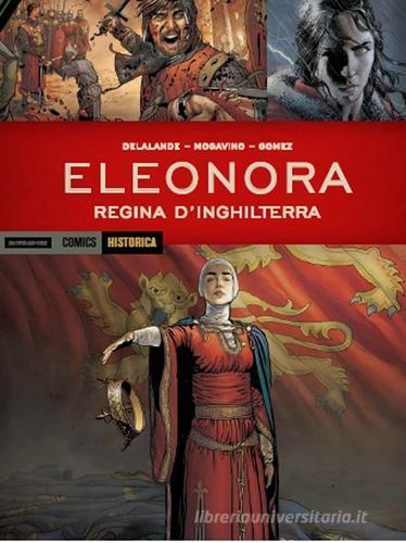 Eleonora. Regina d'Inghilterra vol.2 di Arnaud Delalande, Simona Mogavino, Carlos E. Gomez edito da Mondadori Comics