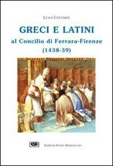 Greci e latini al Concilio di Ferrara (Firenze, 1438-39) di Luigi Chitarin edito da ESD-Edizioni Studio Domenicano