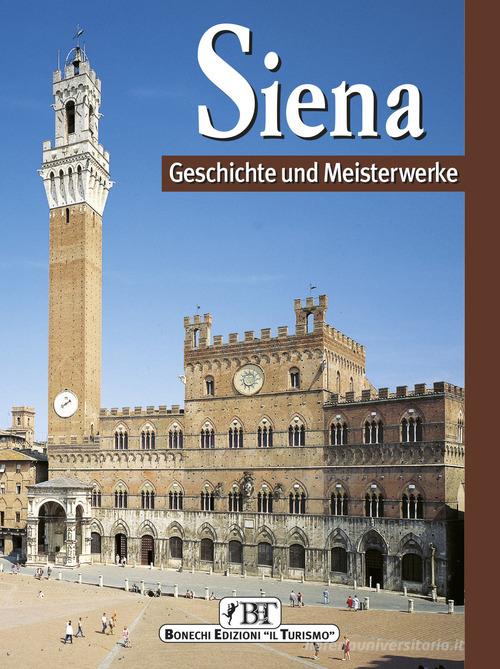 Siena. Geschichte und Meisterwerke di Piero Torriti edito da Bonechi