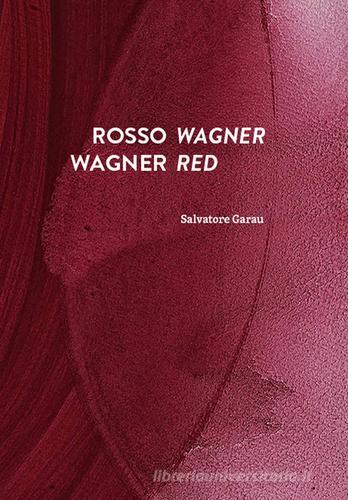 Rosso Wagner-Wagner red di Salvatore Garau, Lóránd Hegyi edito da Corraini