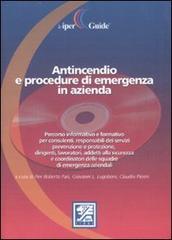 Antincendio e procedure di emergenza in azienda. Con CD-ROM di P. Roberto Pais, Giovanni Luigi Lugoboni, Claudio Pierini edito da EPC