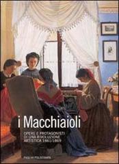 I macchiaioli. Opere e protagonisti di una rivoluzione artistica (1861-1869) edito da Polistampa