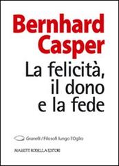 La felicità, il dono e la fede di Bernhard Casper edito da La Compagnia della Stampa
