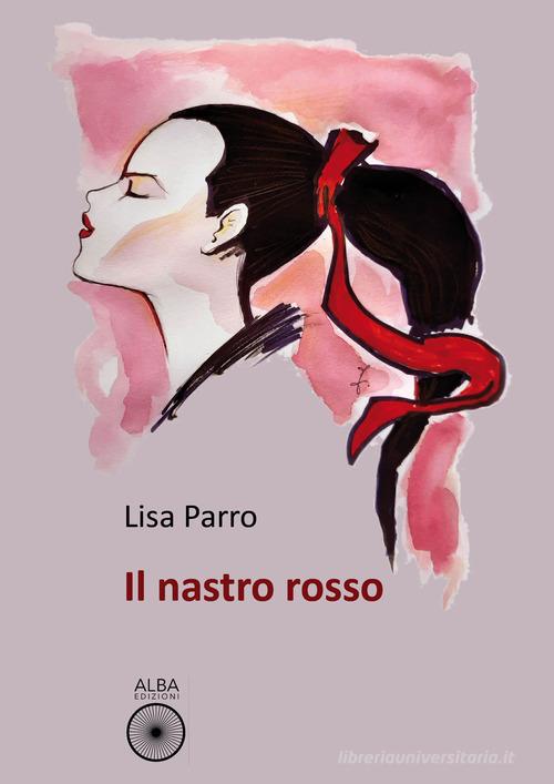 Libro Il nastro rosso di Lisa Parro Sogni e desideri di Alba Edizioni