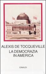 La democrazia in America di Alexis de Tocqueville edito da Einaudi