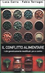 Il conflitto alimentare. I cibi geneticamente modificati: pro e contro di Luca Carra, Fabio Terragni edito da Garzanti Libri