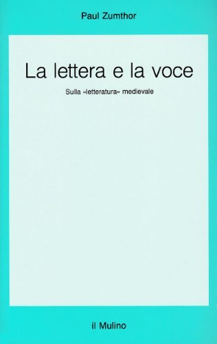 La lettera e la voce. Sulla «Letteratura» medievale di Paul Zumthor edito da Il Mulino
