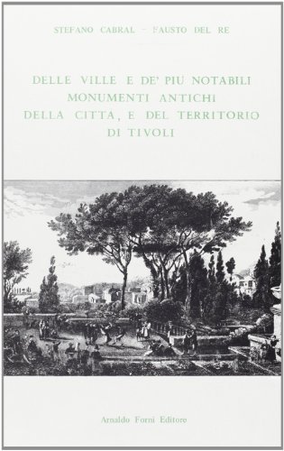 Ville e monumenti antichi di Tivoli (rist. anast. 1779) di Stefano Cabral, Fausto Del Re edito da Forni