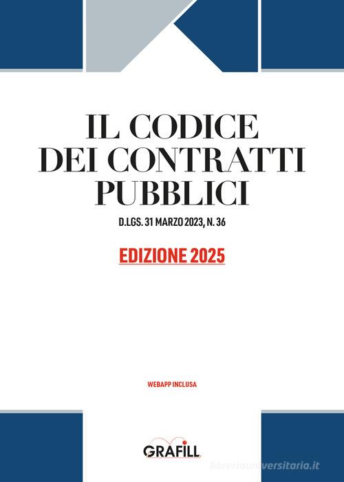 Codice dei contratti pubblici 2025. D.LGS. 31 MARZO 2023, N. 36. Con WebApp edito da Grafill