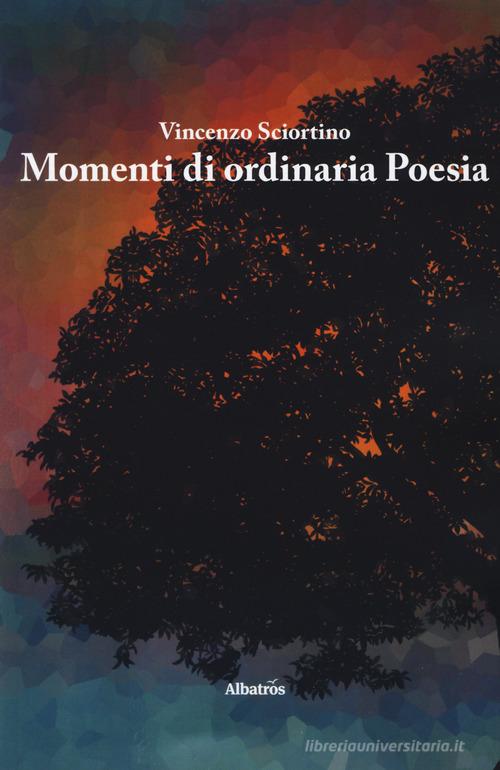 Momenti di ordinaria poesia di Vincenzo Sciortino edito da Gruppo Albatros Il Filo