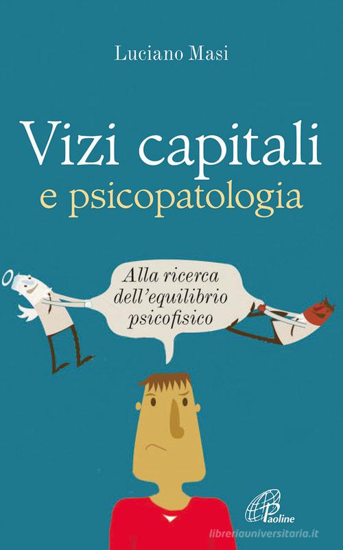 Vizi capitali e psicopatologia. Alla ricerca dell'equilibrio psicofisico di Luciano Masi edito da Paoline Editoriale Libri