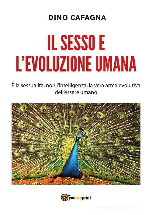 Il sesso e l'evoluzione umana di Dino Cafagna edito da Youcanprint