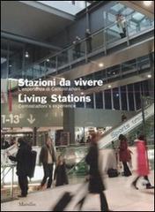 Stazioni da vivere. L'esperienza di Centostazioni-Living Stations. Centostazioni's experience edito da Marsilio