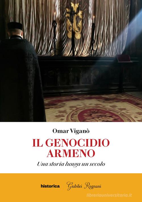 Il genocidio armeno. Una storia lunga un secolo di Omar Viganò edito da Historica Edizioni