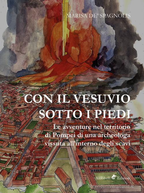 Con il Vesuvio sotto i piedi di Marisa De Spagnolis edito da Ali Ribelli Edizioni