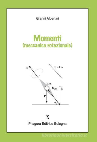 Momenti (meccanica rotazionale) di Gianni Albertini edito da Pitagora