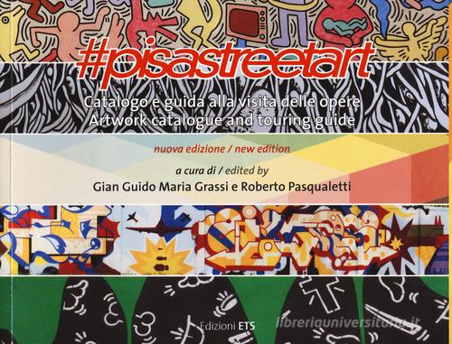 #pisastreetart. Catalogo e guida alla visita delle opere. Ediz. italiana e inglese edito da Edizioni ETS