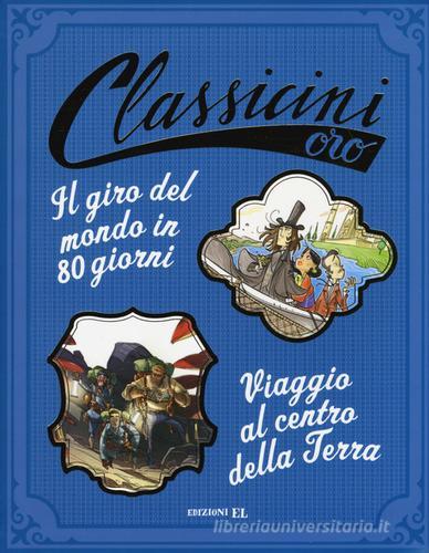 Il giro del mondo in 80 giorni-Viaggio al centro della terra da Jules Verne. Ediz. a colori di Roberto Piumini, Alessandro Gatti edito da EL