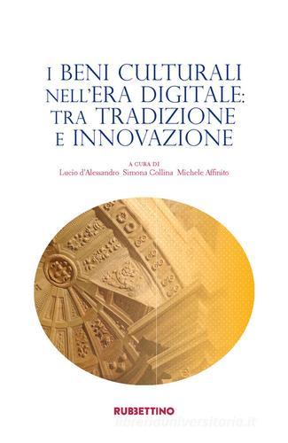 I beni culturali nell'era digitale: tra tradizione e innovazione edito da Rubbettino