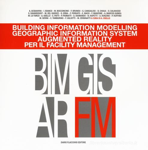 Building information modelling. Geographic information system. Augmented reality per il facility management edito da Flaccovio Dario