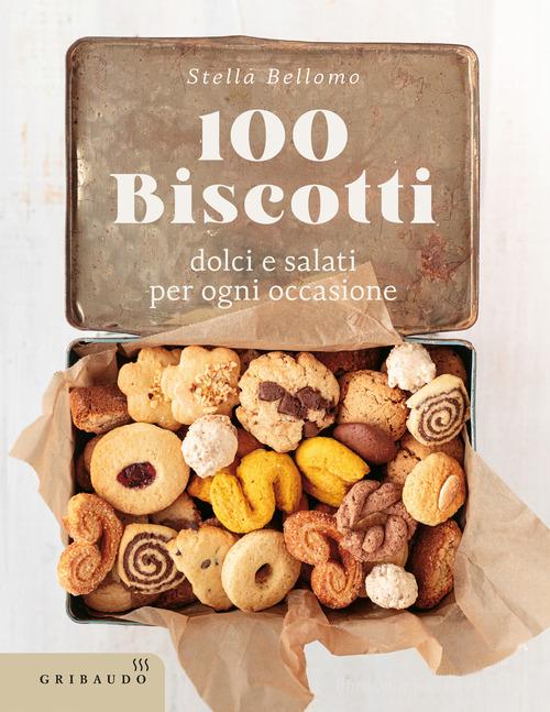 100 biscotti dolci e salati per ogni occasione di Stella Bellomo edito da Gribaudo