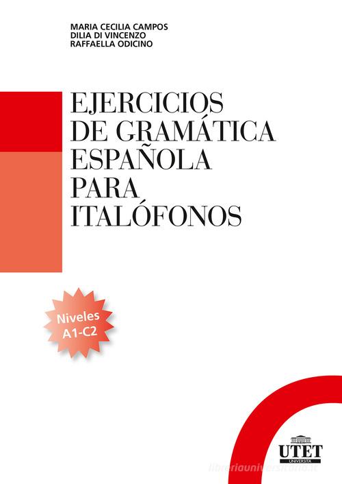 Ejercicios de gramática española para italofónos. Niveles A1-C2 di Cecilia Campos, Dilia Di Vincenzo, Raffaella Odicino edito da UTET Università