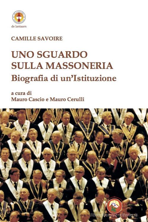 Uno sguardo sulla massoneria. Biografia di un'istituzione di Camille Savoire edito da Tipheret