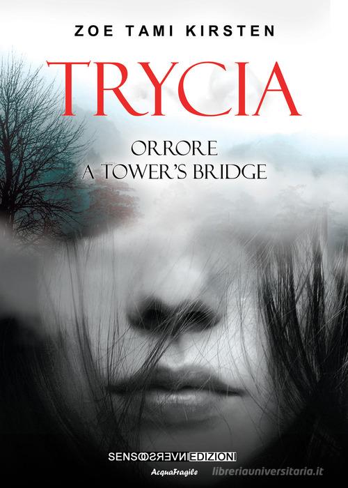 Trycia. Orrore a Tower's Bridge di Zoe Tami Kirsten edito da Sensoinverso Edizioni