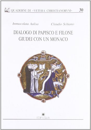 Dialogo di Papisco e Filone giudei con un monaco di Immacolata Aulisa, Claudio Schiano edito da Edipuglia