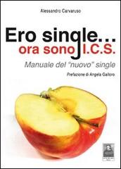 Ero single... ora sono I.C.S. Manuale del «nuovo» single di Alessandro Carvaruso edito da Città del Sole Edizioni